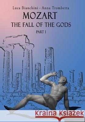 Mozart the Fall of the Gods - Part 1 Luca Bianchini Anna Trombetta  9788831681964 Youcanprint - książka