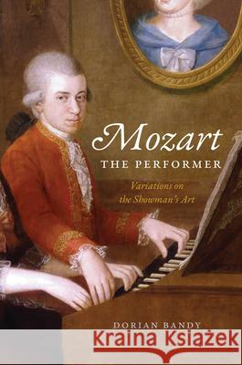 Mozart the Performer Dorian Bandy 9780226828558 The University of Chicago Press - książka