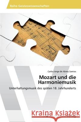 Mozart und die Harmoniemusik : Unterhaltungsmusik des späten 18. Jahrhunderts De Abreu Santos Carlos Jorge 9783639496772 AV Akademikerverlag - książka