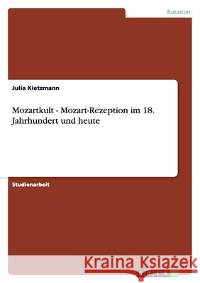 Mozartkult - Mozart-Rezeption im 18. Jahrhundert und heute Julia Kietzmann 9783638792776 Grin Verlag - książka