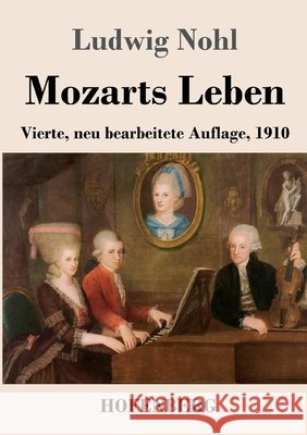 Mozarts Leben: Vierte, neu bearbeitete Auflage, 1910 Ludwig Nohl 9783743756953 Henricus - Edition Deutsche Klassik Gmbh, Ber - książka