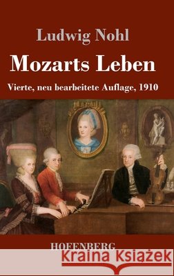 Mozarts Leben: Vierte, neu bearbeitete Auflage, 1910 Ludwig Nohl 9783743756960 Henricus - Edition Deutsche Klassik Gmbh, Ber - książka
