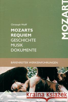 Mozarts Requiem : Geschichte, Musik, Dokumente. Mit Studienpartitur Wolff, Christoph   9783761812426 Bärenreiter - książka