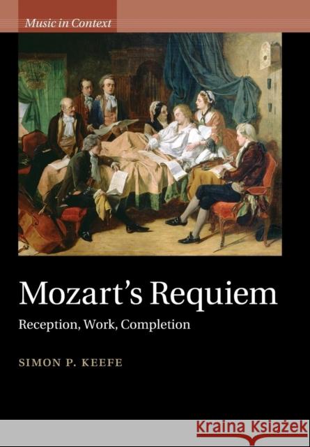 Mozart's Requiem: Reception, Work, Completion Keefe, Simon P. 9781107532953 CAMBRIDGE UNIVERSITY PRESS - książka