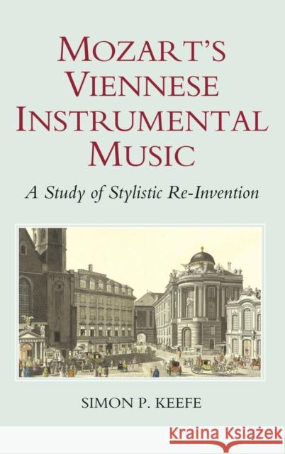 Mozart's Viennese Instrumental Music: A Study of Stylistic Re-Invention Simon P. Keefe 9781843833192 Boydell Press - książka