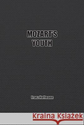 Mozart's Youth Franz Hoffmann 9781774816776 Wise and Wordy - książka