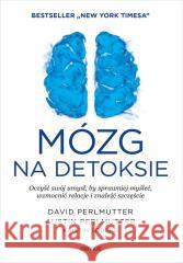 Mózg na detoksie. Oczyść swój umysł... David Perlmutter Md, Austin Perlmutter Md, Kristi 9788328929449 Sensus - książka