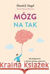 Mózg na tak. Jak pielęgnować w dziecku odwagę.. Daniel J. Siegel, Tina Payne Bryson, Melania Grus 9788367555654 Mamania - książka