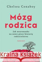 Mózg rodzica Jak neuronauka na nowo pisze historię rodzicielstwa CONABOY CHELSEA 9788367790659 MARGINESY - książka