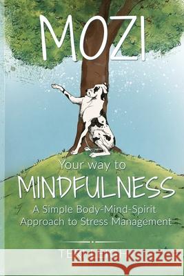MOZI Your Way to Mindfulness: A Simple Body-Mind-Spirit Approach to Stress Management Teri Leigh 9780985964344 Terileigh LLC - książka