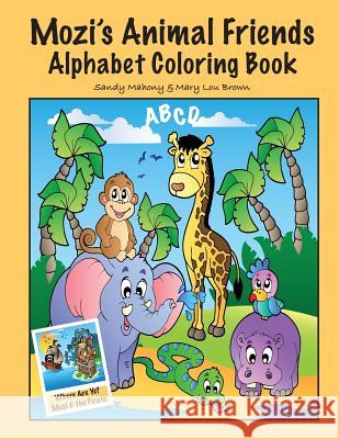 Mozi's Animal Friends Alphabet Coloring Book Sandy Mahony Mary Lou Brown 9781523770410 Createspace Independent Publishing Platform - książka