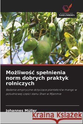 Mozliwosc spelnienia norm dobrych praktyk rolniczych Müller, Johannes 9786209584404 Wydawnictwo Nasza Wiedza - książka