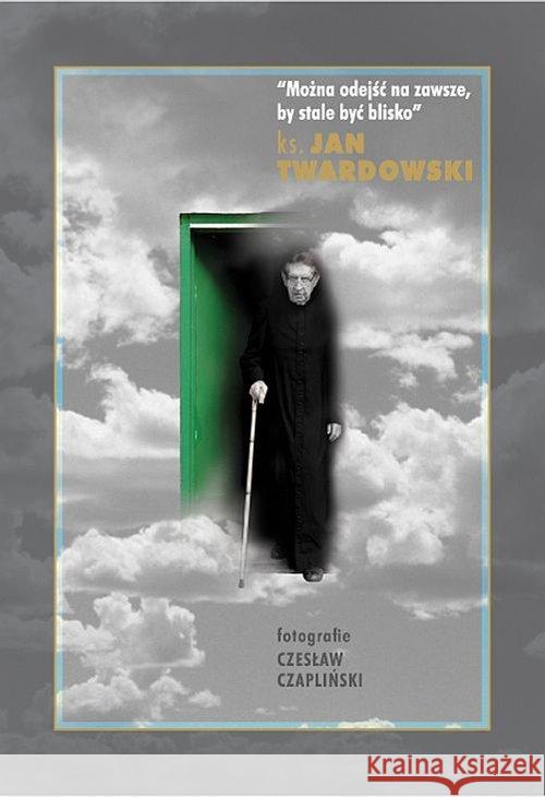 Można odejść na zawsze, by stale być blisko Twardowski Jan 9788364822223 PIW - książka