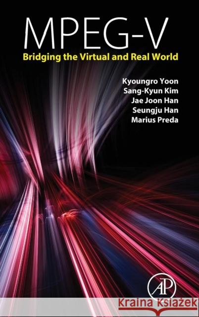 Mpeg-V: Bridging the Virtual and Real World Yoon, Kyoungro 9780124201408 Academic Press - książka