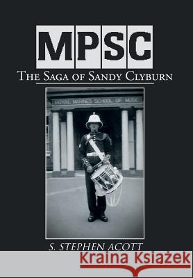 Mpsc: The Saga of Sandy Clyburn Acott, S. Stephen 9781477153017 Xlibris Corporation - książka