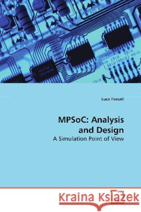 MPSoC: Analysis and Design : A Simulation Point of View Fossati, Luca 9783639010091 VDM Verlag Dr. Müller - książka