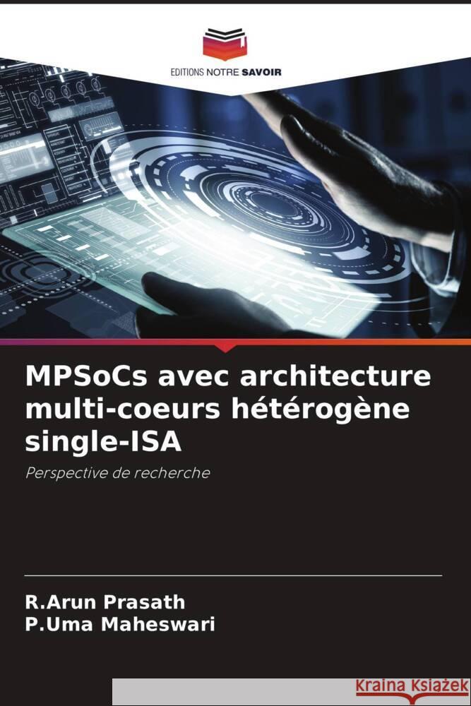 MPSoCs avec architecture multi-coeurs hétérogène single-ISA Prasath, R.Arun, Maheswari, P.Uma 9786204516318 Editions Notre Savoir - książka