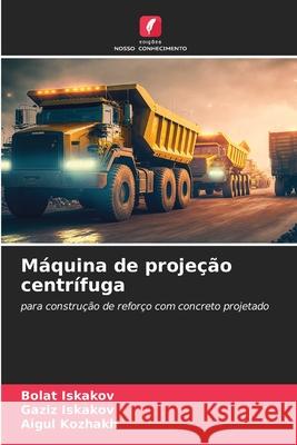 Máquina de projeção centrífuga Iskakov, Bolat, Iskakov, Gaziz, Kozhakh, Aigul 9786208477530 Edições Nosso Conhecimento - książka