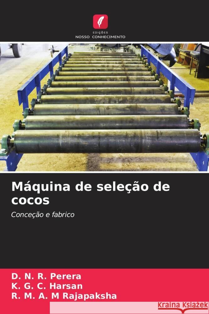 M?quina de sele??o de cocos D. N. R. Perera K. G. C. Harsan R. M. a. M. Rajapaksha 9786207973415 Edicoes Nosso Conhecimento - książka