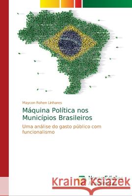 Máquina Política nos Municípios Brasileiros Rohen Linhares, Maycon 9786139623570 Novas Edicioes Academicas - książka