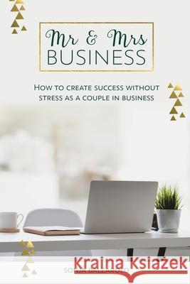 Mr & Mrs Business: How to Create Success Without Stress As a Couple in Business Sonja Balzarolo 9780648842200 Blossoming Business - książka