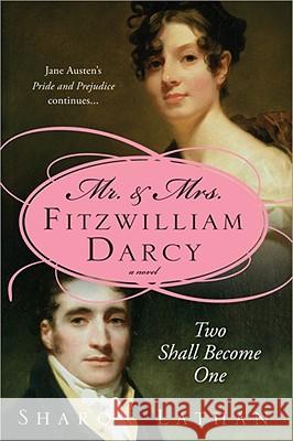 Mr. & Mrs. Fitzwilliam Darcy: Two Shall Become One Sharon Lathan 9781402215230  - książka