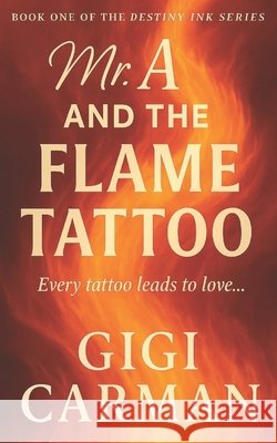 Mr A and the Flame Tattoo: Book One: Destiny Ink Series Carman, Gigi 9798270872748 Independently Published - książka