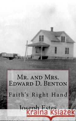 Mr. and Mrs. Edward D. Benton: Faith's Right Hand Joseph P. Estes Glenda L. Maddox 9781543074604 Createspace Independent Publishing Platform - książka