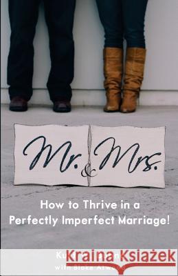 Mr. and Mrs. How to Thrive in a Perfectly Imperfect Marriage: A Christian Marriage Advice Book Kurt W. Bubna Blake Atwood 9780692301074 Essentialife Resources - książka