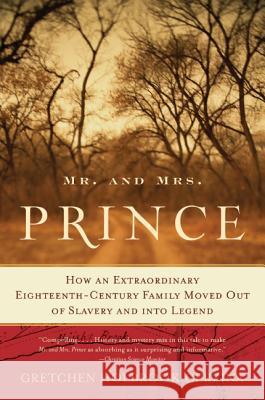 Mr. and Mrs. Prince: How an Extraordinary Eighteenth-Century Family Moved Out of Slavery and Into Legend Gretchen Holbrook Gerzina 9780060510749 Amistad Press - książka