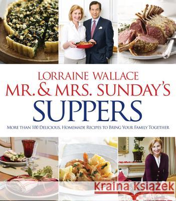 Mr. and Mrs. Sunday's Suppers: More Than 100 Delicious, Homemade Recipes to Bring Your Family Together Lorraine Wallace 9781118175293 Houghton Mifflin Harcourt (HMH) - książka