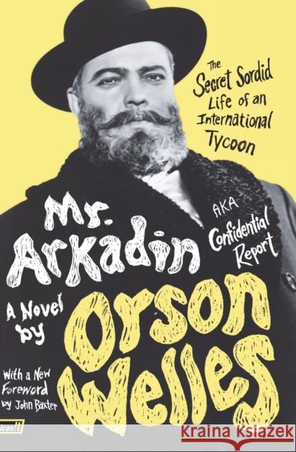 Mr. Arkadin: Aka Confidential Report: The Secret Sordid Life of an International Tycoon Welles, Orson 9780061689031 It Books - książka