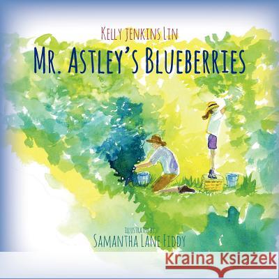 Mr. Astley's Blueberries Kelly Jenkins Lin Samantha Lane Fiddy 9780615678498 Three Flower Farm Press - książka