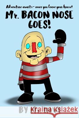 Mr. Bacon Nose Goes MR Invi 9781519241757 Createspace Independent Publishing Platform - książka