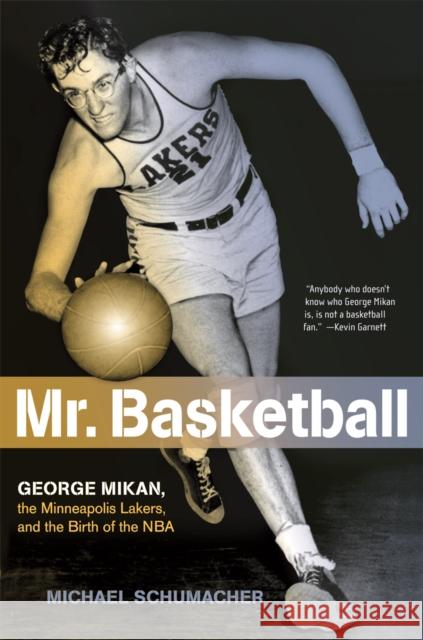 Mr. Basketball: George Mikan, the Minneapolis Lakers, and the Birth of the NBA Schumacher, Michael 9780816656752 University of Minnesota Press - książka