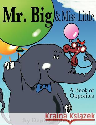 Mr. Big & Miss Little: A Book of Opposites Roberts, Daniel 9781420874013  - książka