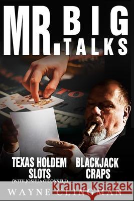 Mr. Big Talks: Mr. Big Talks Blackjack Craps Slots and Texas Hold Em Poker ( The Basics ) Clingman, Wayne 9798645870874 Independently published - książka