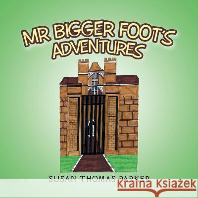 Mr Bigger Foot's Adventures Susan Thomas Parker 9781543493672 Xlibris UK - książka