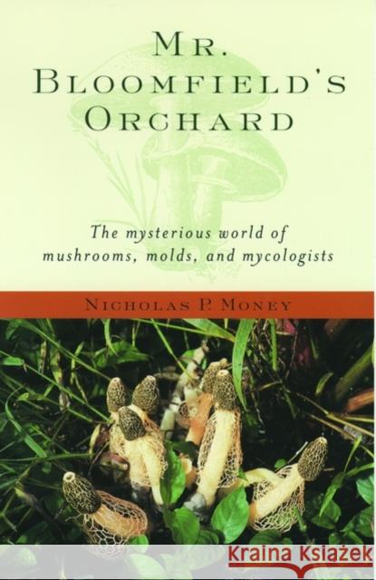 Mr. Bloomfield's Orchard: The Mysterious World of Mushrooms, Molds, and Mycologists Money, Nicholas P. 9780195171587 Oxford University Press - książka