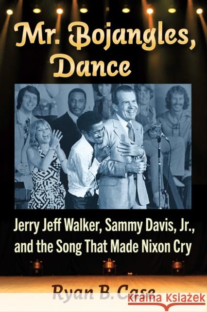 Mr. Bojangles, Dance: Jerry Jeff Walker, Sammy Davis, Jr., and the Song That Made Nixon Cry Ryan B. Case 9781476692883 McFarland & Co  Inc - książka