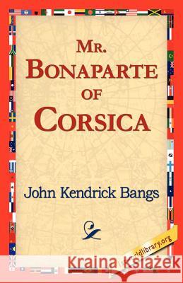 Mr. Bonaparte of Corsica John Kendrick Bangs 9781421818702 1st World Library - książka