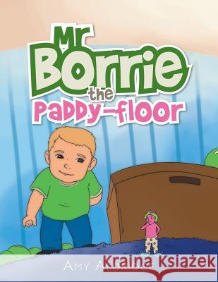 Mr Borrie the Paddy-Floor Aldridge, Amy 9781499028003 Xlibris Corporation - książka