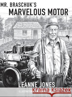 Mr. Braschuk's Marvellous Motor Leanne Jones, Andrew A Currie 9781990335099 Agio Publishing House - książka