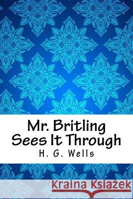 Mr. Britling Sees It Through H. G. Wells 9781718703377 Createspace Independent Publishing Platform - książka