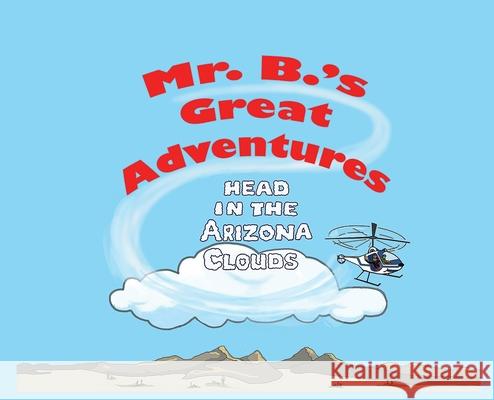 Mr. B's Great Adventures: Head in the Arizona Clouds Michael C. Brown Nancy Troupe 9780578584287 Lele Mai Publishing, LLC - książka