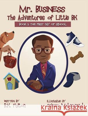 Mr. Business: The Adventures of Little BK: Book 1: The First Day of School B. K. Fulton Salaam Muhammad 9781949929072 Owl Publishing, LLC - książka