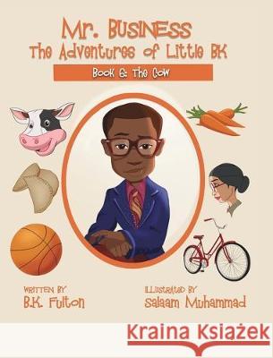 Mr. Business: The Adventures of Little BK: Book 6: The Cow B. K. Fulton Salaam Muhammad 9781949929324 Owl Publishing, LLC - książka