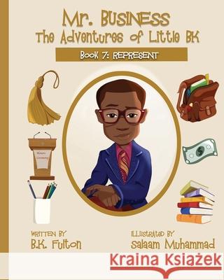 Mr. Business: The Adventures of Little BK: Book 7: Represent Salaam Muhammad B. K. Fulton 9781949929331 Owl Publishing, LLC - książka