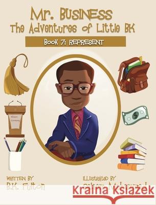 Mr. Business: The Adventures of Little BK: Book 7: Represent B. K. Fulton Salaam Muhammad 9781949929348 Owl Publishing, LLC - książka
