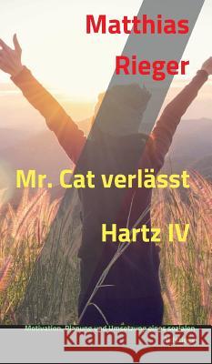 Mr. Cat verl?sst Hartz IV Matthias Rieger 9783748257684 Tredition Gmbh - książka